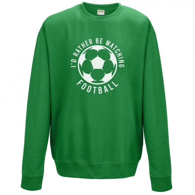 I'd Rather Be Watching Football Sweatshirt
