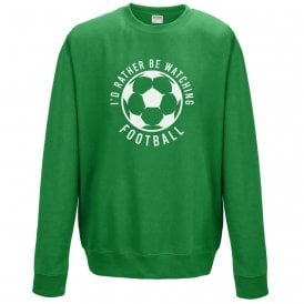 I'd Rather Be Watching Football Sweatshirt