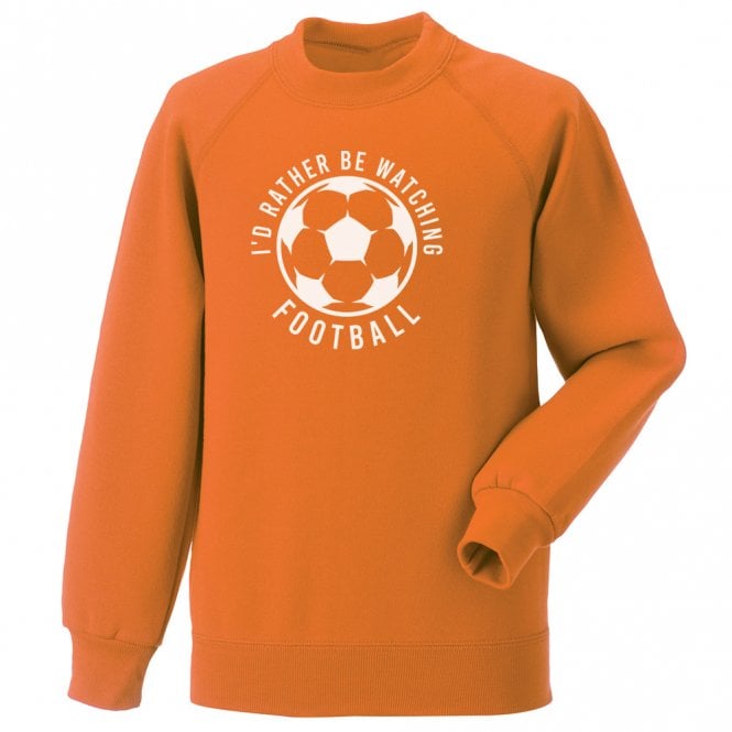 I'd Rather Be Watching Football Sweatshirt