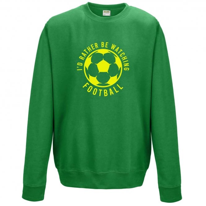 I'd Rather Be Watching Football Sweatshirt