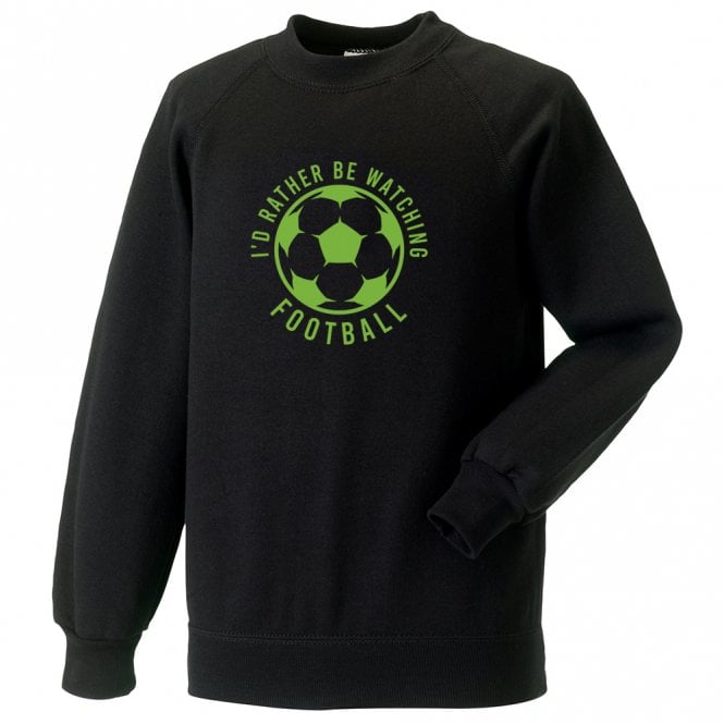 I'd Rather Be Watching Football Sweatshirt