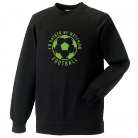 I'd Rather Be Watching Football Sweatshirt