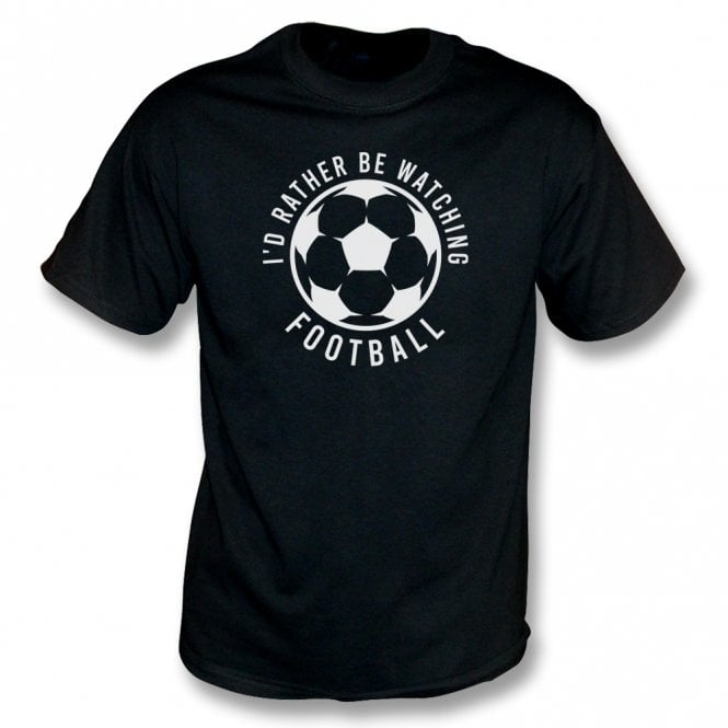 I'd Rather Be Watching Football T-Shirt