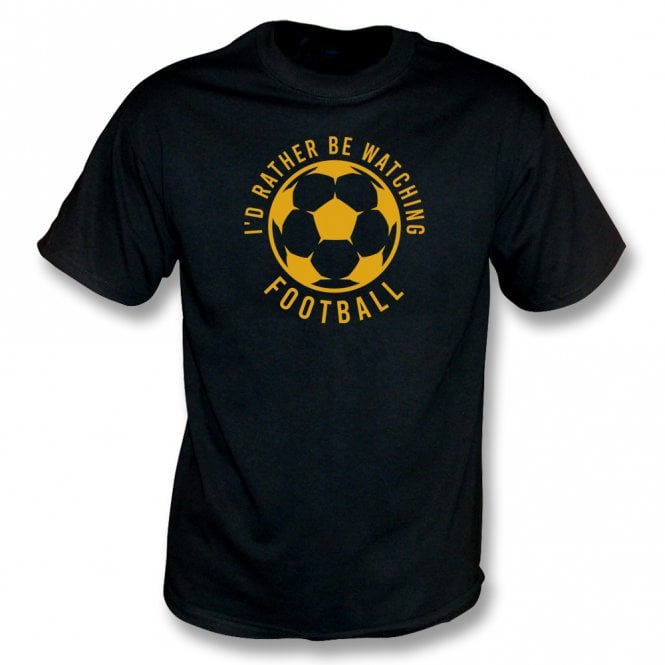 I'd Rather Be Watching Football T-Shirt
