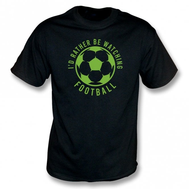 I'd Rather Be Watching Football T-Shirt