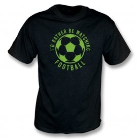 I'd Rather Be Watching Football T-Shirt