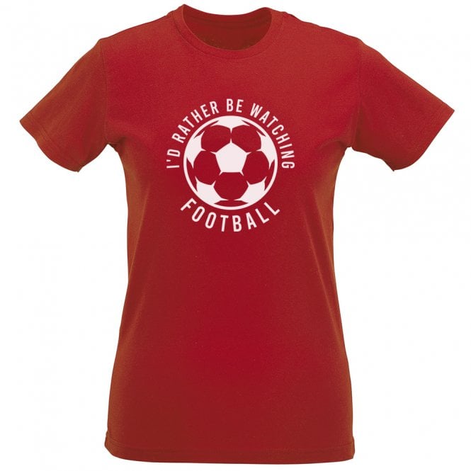 I'd Rather Be Watching Football Womens Slim Fit T-Shirt