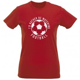 I'd Rather Be Watching Football Womens Slim Fit T-Shirt
