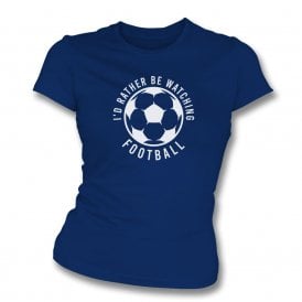 I'd Rather Be Watching Football Womens Slim Fit T-Shirt