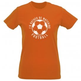 I'd Rather Be Watching Football Womens Slim Fit T-Shirt