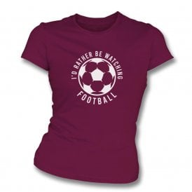 I'd Rather Be Watching Football Womens Slim Fit T-Shirt