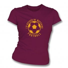 I'd Rather Be Watching Football Womens Slim Fit T-Shirt