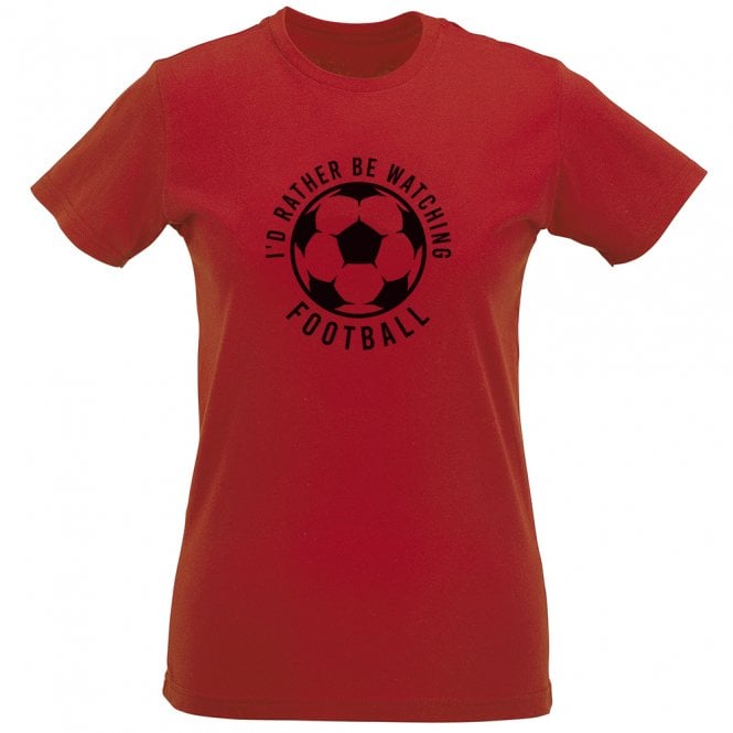 I'd Rather Be Watching Football Womens Slim Fit T-Shirt