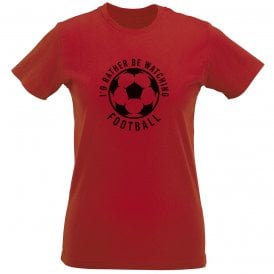 I'd Rather Be Watching Football Womens Slim Fit T-Shirt