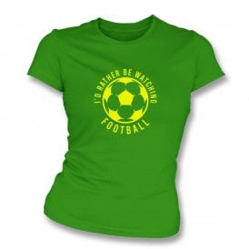 I'd Rather Be Watching Football Womens Slim Fit T-Shirt