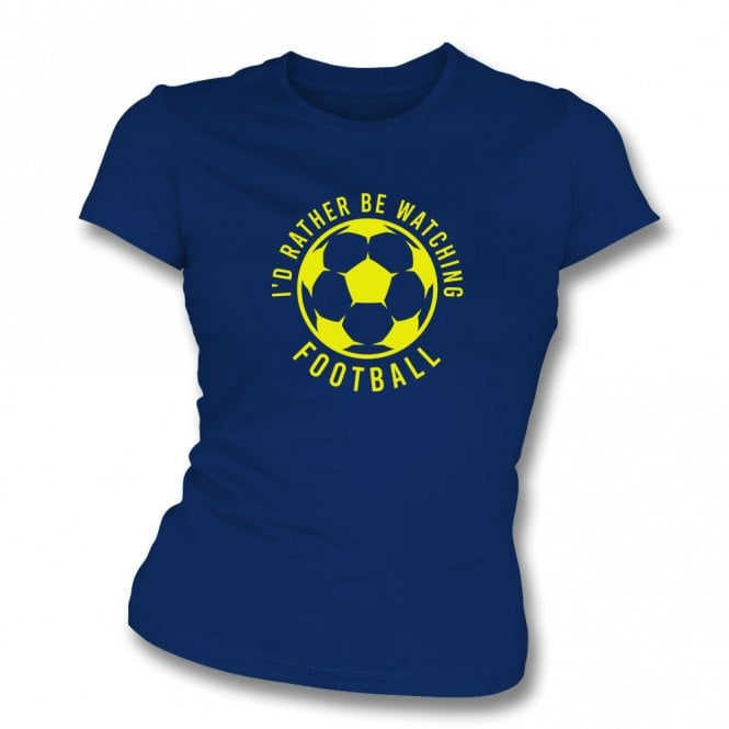 I'd Rather Be Watching Football Womens Slim Fit T-Shirt