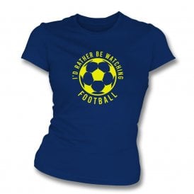 I'd Rather Be Watching Football Womens Slim Fit T-Shirt