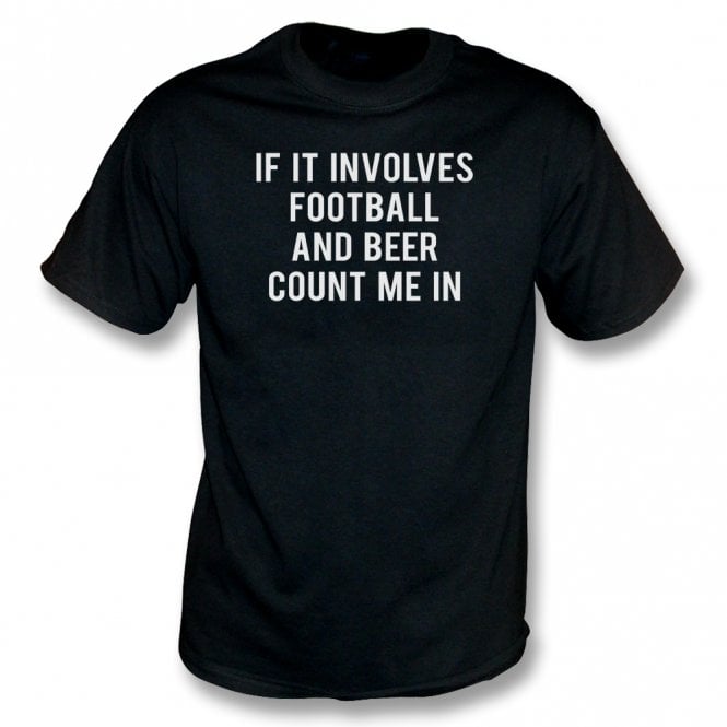 If It Involves Football & Beer Count Me In T-Shirt