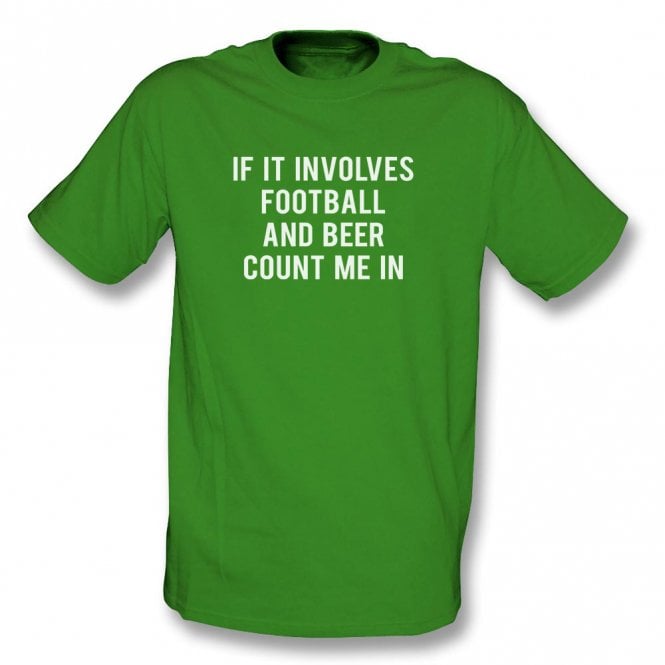 If It Involves Football & Beer Count Me In T-Shirt