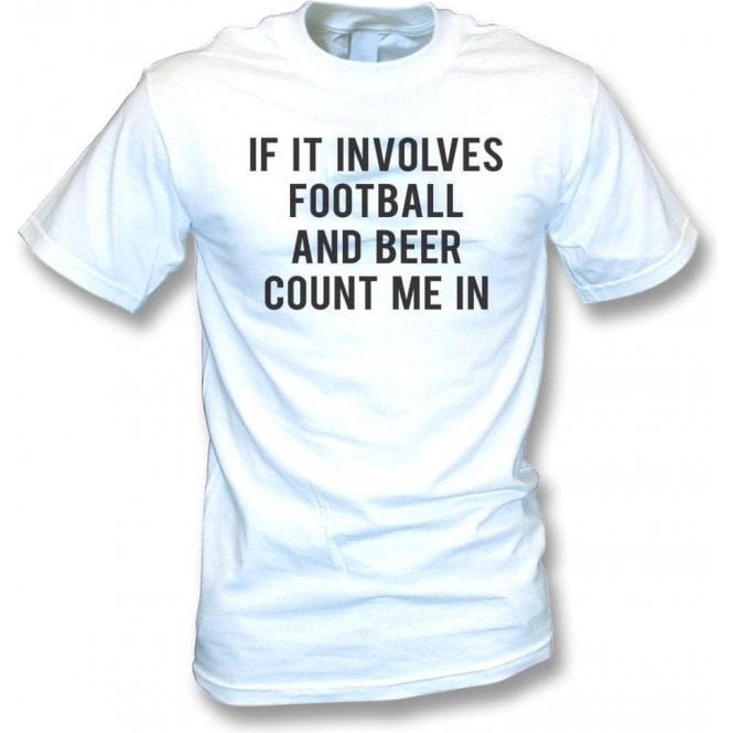 If It Involves Football & Beer Count Me In T-Shirt