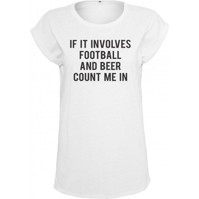 If It Involves Football & Beer Count Me In Womens Extended Shoulder T-Shirt