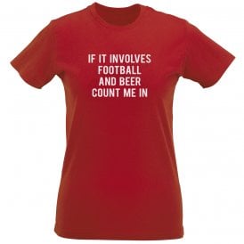 If It Involves Football & Beer Count Me In Womens Slim Fit T-Shirt