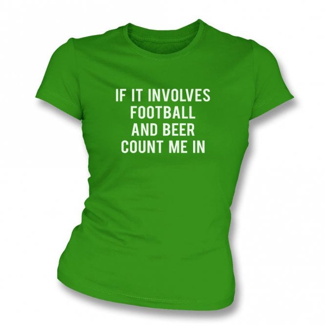 If It Involves Football & Beer Count Me In Womens Slim Fit T-Shirt