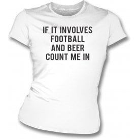 If It Involves Football & Beer Count Me In Women's Slim Fit T-Shirt