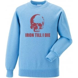 Iron Till I Die (West Ham) Sweatshirt