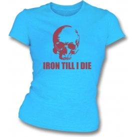 Iron Till I Die (West Ham) Womens Slim Fit T-Shirt