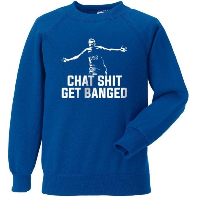 Jamie Vardy - Chat Sh*t Get Banged Sweatshirt (Leicester City)
