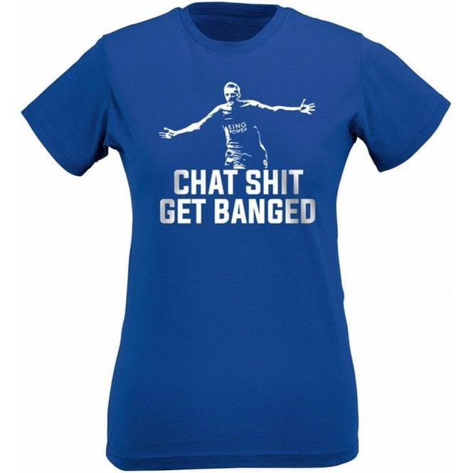 Jamie Vardy - Chat Sh*t Get Banged Womens Slim Fit T-Shirt (Leicester City)