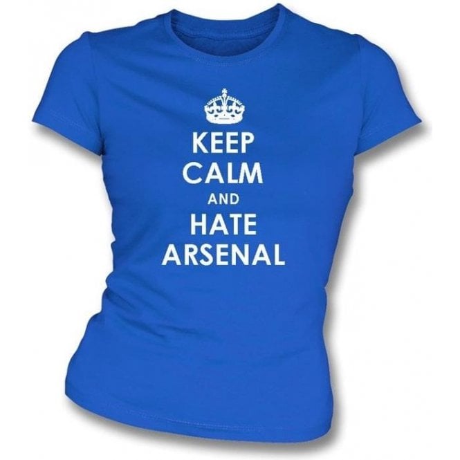 Keep Calm And Hate Arsenal Women's Slimfit T-shirt (Chelsea)