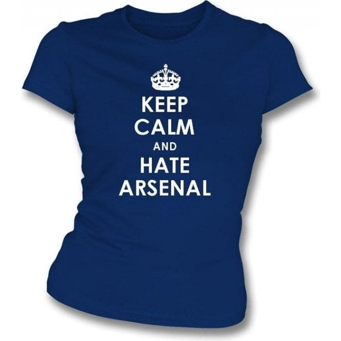 Keep Calm And Hate Arsenal Women's Slimfit T-shirt (Spurs)