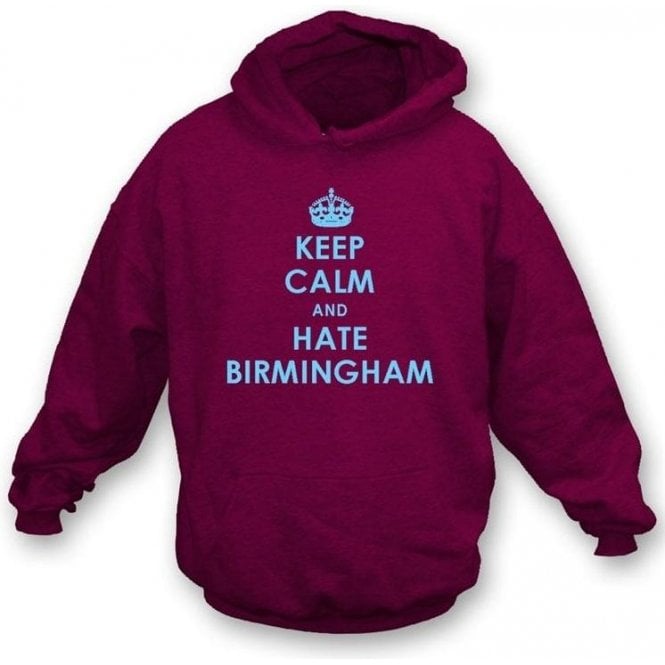 Keep Calm And Hate Birmingham Hooded Sweatshirt (Aston Villa)