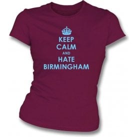 Keep Calm And Hate Birmingham Women's Slimfit T-shirt (Aston Villa)