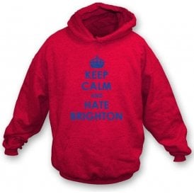 Keep Calm And Hate Brighton Hooded Sweatshirt (Crystal Palace)