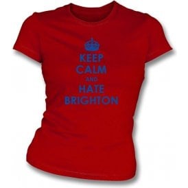 Keep Calm And Hate Brighton Women's Slimfit T-shirt (Crystal Palace)