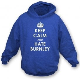 Keep Calm And Hate Burnley Hooded Sweatshirt (Blackburn Rovers)