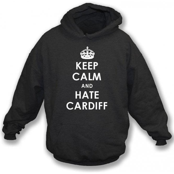 Keep Calm And Hate Cardiff Hooded Sweatshirt (Swansea City)