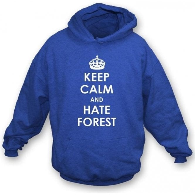 Keep Calm And Hate Forest Hooded Sweatshirt (Leicester City)