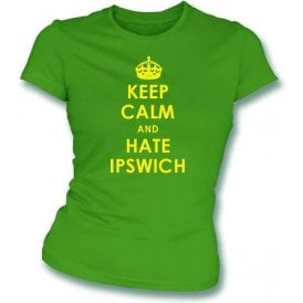 Keep Calm And Hate Ipswich Women's Slimfit T-shirt (Norwich City)