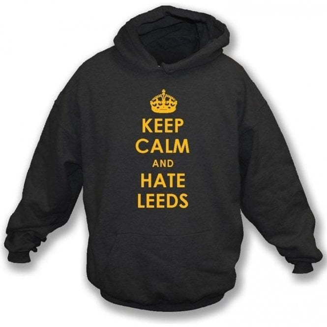 Keep Calm And Hate Leeds Hooded Sweatshirt (Hull City)