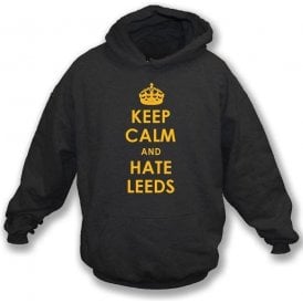 Keep Calm And Hate Leeds Hooded Sweatshirt (Hull City)