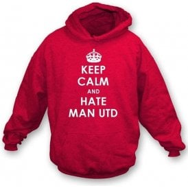Keep Calm And Hate Man Utd Hooded Sweatshirt (Liverpool)