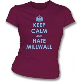 Keep Calm And Hate Millwall Women's Slimfit T-shirt (West Ham)