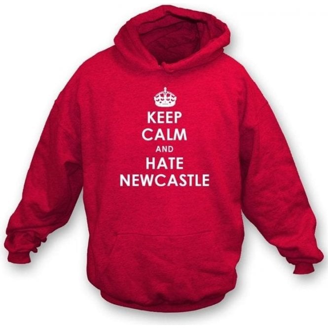 Keep Calm And Hate Newcastle Hooded Sweatshirt (Sunderland)