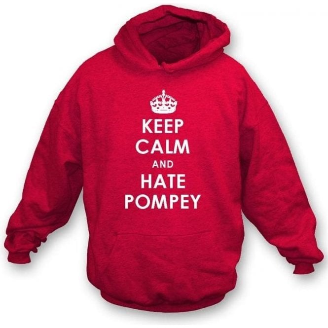 Keep Calm And Hate Pompey Hooded Sweatshirt (Southampton)