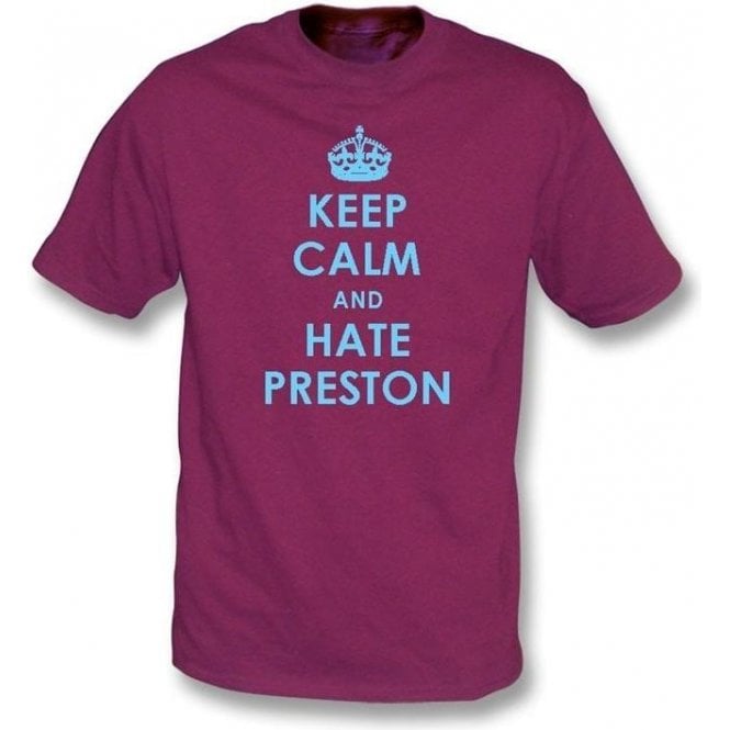 Keep Calm And Hate Preston T-shirt (Burnley)