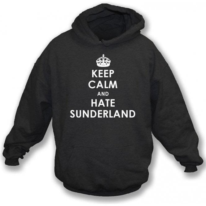Keep Calm And Hate Sunderland Hooded Sweatshirt (Newcastle United)